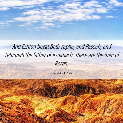 Picture 06 - 1 Chronicles 4:12 ASV - And Eshton begat Beth-rapha, and Paseah, and - Bible Verse Picture