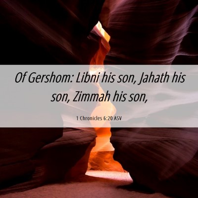 Picture 06 - 1 Chronicles 6:20 ASV - Of Gershom: Libni his son, Jahath his son, Zimmah - Bible Verse Picture