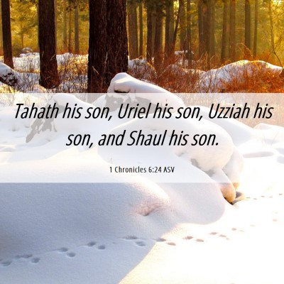 Picture 06 - 1 Chronicles 6:24 ASV - Tahath his son, Uriel his son, Uzziah his son, - Bible Verse Picture