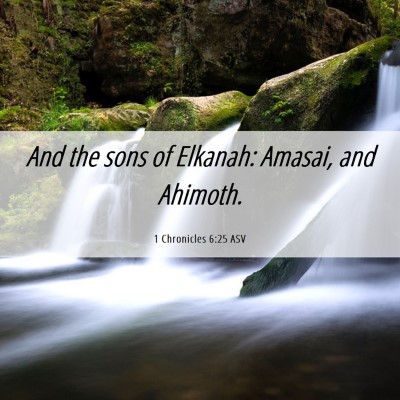 Picture 06 - 1 Chronicles 6:25 ASV - And the sons of Elkanah: Amasai, and - Bible Verse Picture