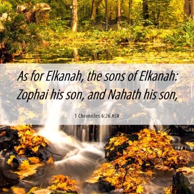 Picture 06 - 1 Chronicles 6:26 ASV - As for Elkanah, the sons of Elkanah: Zophai his - Bible Verse Picture