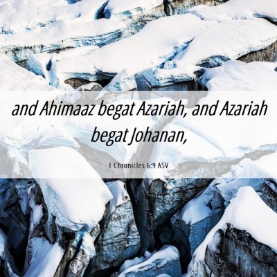 Picture 06 - 1 Chronicles 6:9 ASV - and Ahimaaz begat Azariah, and Azariah begat - Bible Verse Picture