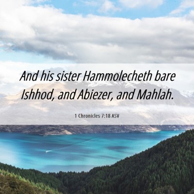 Picture 06 - 1 Chronicles 7:18 ASV - And his sister Hammolecheth bare Ishhod, and - Bible Verse Picture