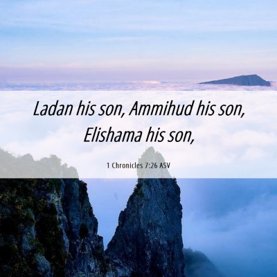Picture 06 - 1 Chronicles 7:26 ASV - Ladan his son, Ammihud his son, Elishama his - Bible Verse Picture