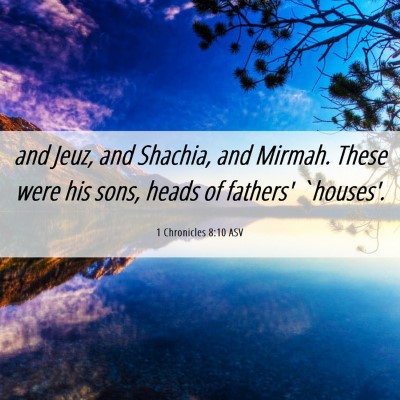 Picture 06 - 1 Chronicles 8:10 ASV - and Jeuz, and Shachia, and Mirmah. These were his - Bible Verse Picture