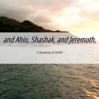 Picture 06 - 1 Chronicles 8:14 ASV - and Ahio, Shashak, and - Bible Verse Picture