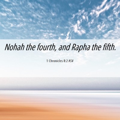 Picture 06 - 1 Chronicles 8:2 ASV - Nohah the fourth, and Rapha the - Bible Verse Picture