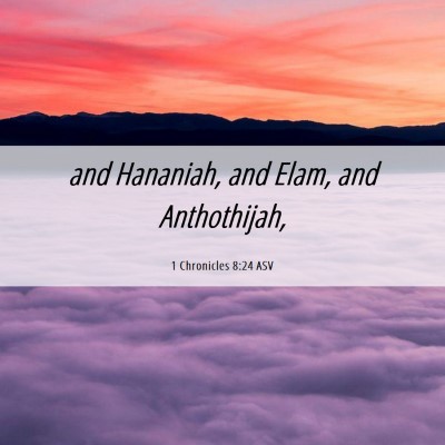 Picture 06 - 1 Chronicles 8:24 ASV - and Hananiah, and Elam, and - Bible Verse Picture