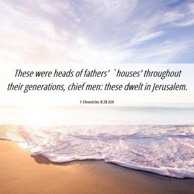 Picture 06 - 1 Chronicles 8:28 ASV - These were heads of fathers' `houses' throughout - Bible Verse Picture