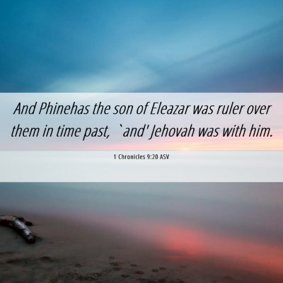 Picture 06 - 1 Chronicles 9:20 ASV - And Phinehas the son of Eleazar was ruler over - Bible Verse Picture