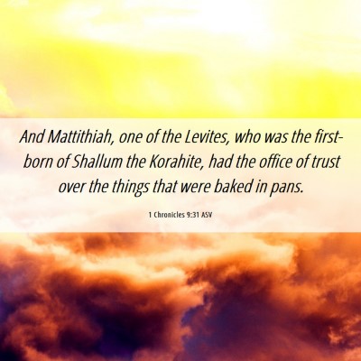 Picture 06 - 1 Chronicles 9:31 ASV - And Mattithiah, one of the Levites, who was the - Bible Verse Picture
