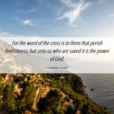 Picture 06 - 1 Corinthians 1:18 ASV - For the word of the cross is to them that perish - Bible Verse Picture