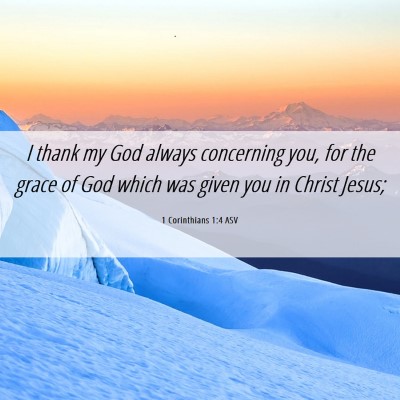 Picture 06 - 1 Corinthians 1:4 ASV - I thank my God always concerning you, for the - Bible Verse Picture