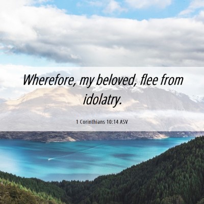 Picture 06 - 1 Corinthians 10:14 ASV - Wherefore, my beloved, flee from - Bible Verse Picture