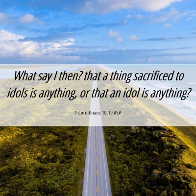 Picture 06 - 1 Corinthians 10:19 ASV - What say I then? that a thing sacrificed to idols - Bible Verse Picture