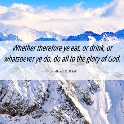 Picture 06 - 1 Corinthians 10:31 ASV - Whether therefore ye eat, or drink, or whatsoever - Bible Verse Picture