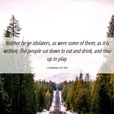 Picture 06 - 1 Corinthians 10:7 ASV - Neither be ye idolaters, as were some of them; as - Bible Verse Picture