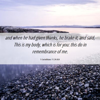 Picture 06 - 1 Corinthians 11:24 ASV - and when he had given thanks, he brake it, and - Bible Verse Picture