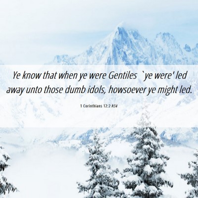 Picture 06 - 1 Corinthians 12:2 ASV - Ye know that when ye were Gentiles `ye were' led - Bible Verse Picture