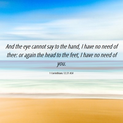 Picture 06 - 1 Corinthians 12:21 ASV - And the eye cannot say to the hand, I have no - Bible Verse Picture