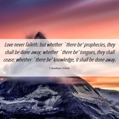 Picture 06 - 1 Corinthians 13:8 ASV - Love never faileth: but whether `there be' - Bible Verse Picture