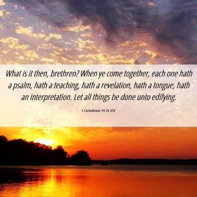 Picture 06 - 1 Corinthians 14:26 ASV - What is it then, brethren? When ye come together, - Bible Verse Picture