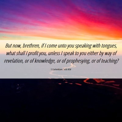 Picture 06 - 1 Corinthians 14:6 ASV - But now, brethren, if I come unto you speaking - Bible Verse Picture