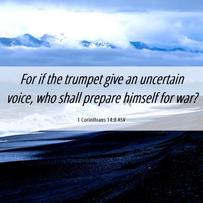 Picture 06 - 1 Corinthians 14:8 ASV - For if the trumpet give an uncertain voice, who - Bible Verse Picture