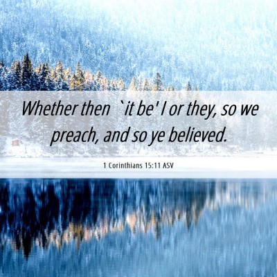 Picture 06 - 1 Corinthians 15:11 ASV - Whether then `it be' I or they, so we preach, and - Bible Verse Picture