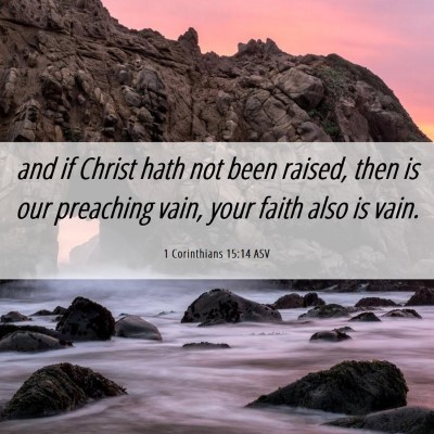 Picture 06 - 1 Corinthians 15:14 ASV - and if Christ hath not been raised, then is our - Bible Verse Picture