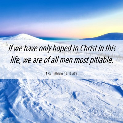 Picture 06 - 1 Corinthians 15:19 ASV - If we have only hoped in Christ in this life, we - Bible Verse Picture