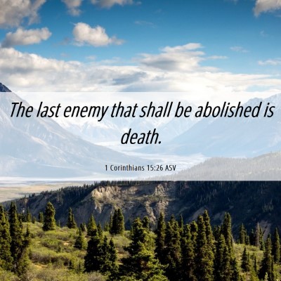Picture 06 - 1 Corinthians 15:26 ASV - The last enemy that shall be abolished is - Bible Verse Picture
