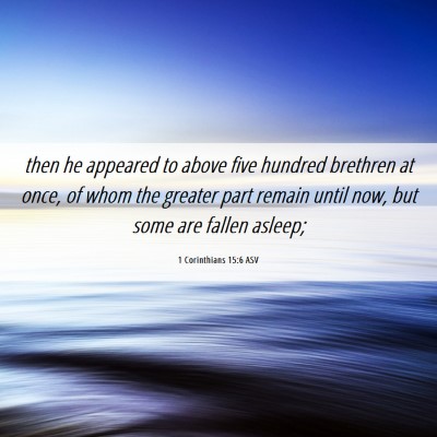 Picture 06 - 1 Corinthians 15:6 ASV - then he appeared to above five hundred brethren - Bible Verse Picture