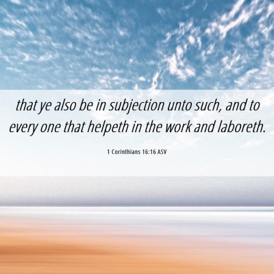 Picture 06 - 1 Corinthians 16:16 ASV - that ye also be in subjection unto such, and to - Bible Verse Picture