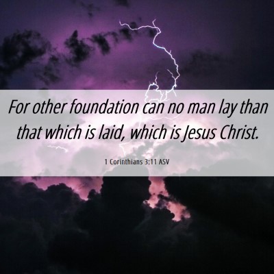 Picture 06 - 1 Corinthians 3:11 ASV - For other foundation can no man lay than that - Bible Verse Picture