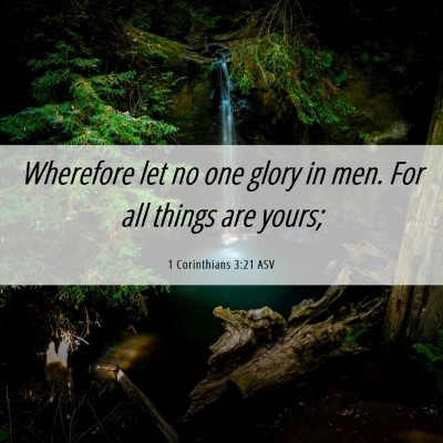 Picture 06 - 1 Corinthians 3:21 ASV - Wherefore let no one glory in men. For all things - Bible Verse Picture