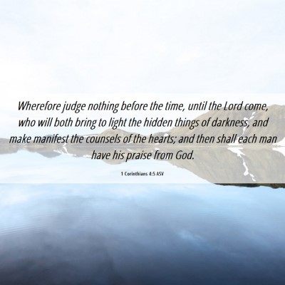 Picture 06 - 1 Corinthians 4:5 ASV - Wherefore judge nothing before the time, until - Bible Verse Picture