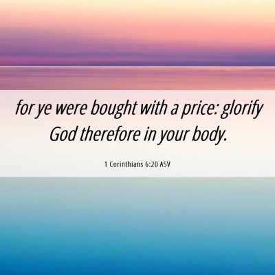 Picture 06 - 1 Corinthians 6:20 ASV - for ye were bought with a price: glorify God - Bible Verse Picture