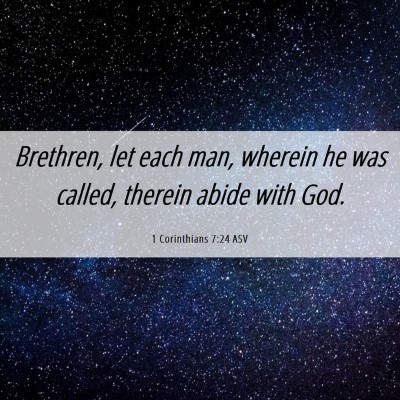 Picture 06 - 1 Corinthians 7:24 ASV - Brethren, let each man, wherein he was called, - Bible Verse Picture