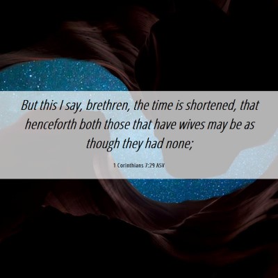 Picture 06 - 1 Corinthians 7:29 ASV - But this I say, brethren, the time is shortened, - Bible Verse Picture