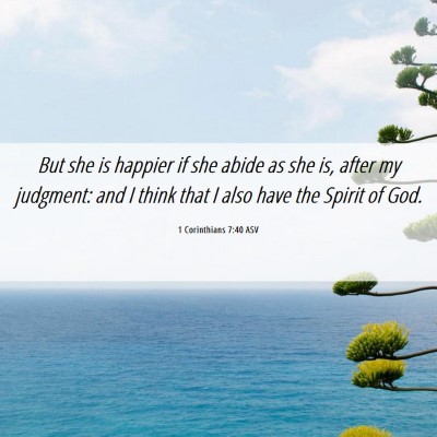 Picture 06 - 1 Corinthians 7:40 ASV - But she is happier if she abide as she is, after - Bible Verse Picture