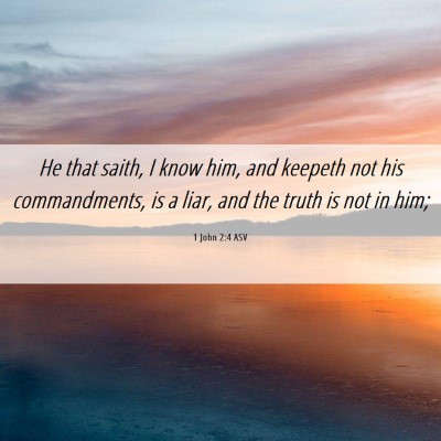 Picture 06 - 1 John 2:4 ASV - He that saith, I know him, and keepeth not his - Bible Verse Picture