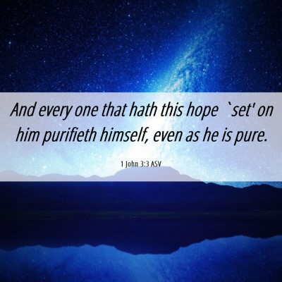 Picture 06 - 1 John 3:3 ASV - And every one that hath this hope `set' on him - Bible Verse Picture