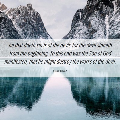 Picture 06 - 1 John 3:8 ASV - he that doeth sin is of the devil; for the devil - Bible Verse Picture