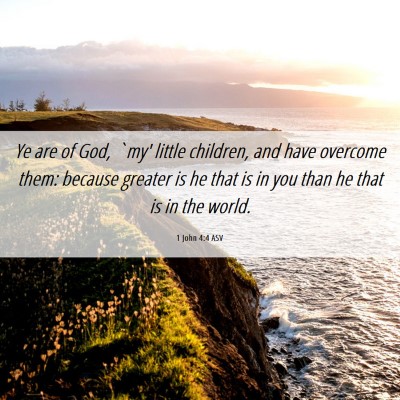 Picture 06 - 1 John 4:4 ASV - Ye are of God, `my' little children, and have - Bible Verse Picture
