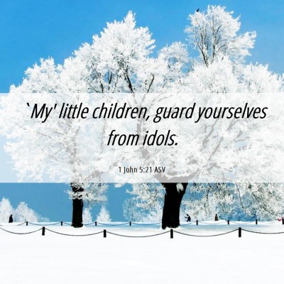 Picture 06 - 1 John 5:21 ASV - `My' little children, guard yourselves from - Bible Verse Picture
