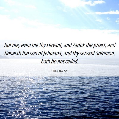 Picture 06 - 1 Kings 1:26 ASV - But me, even me thy servant, and Zadok the - Bible Verse Picture