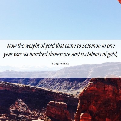 Picture 06 - 1 Kings 10:14 ASV - Now the weight of gold that came to Solomon in - Bible Verse Picture