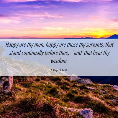 Picture 06 - 1 Kings 10:8 ASV - Happy are thy men, happy are these thy servants, - Bible Verse Picture