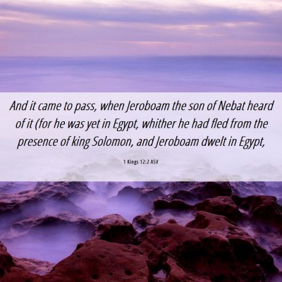 Picture 06 - 1 Kings 12:2 ASV - And it came to pass, when Jeroboam the son of - Bible Verse Picture